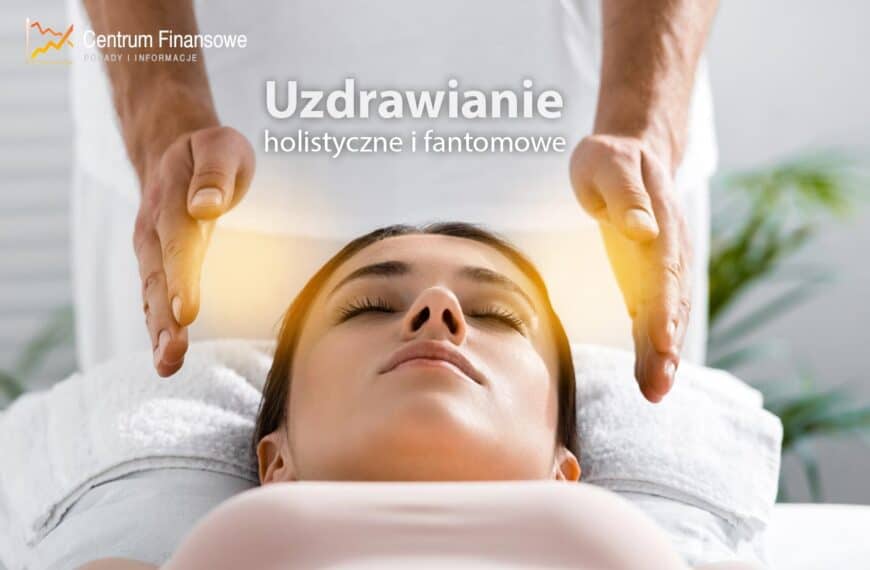 Uzdrawianie holistyczne i fantomowe